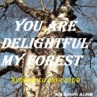 You are Delightful my Forest