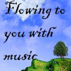 Flowing to you with music