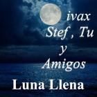 ivax,Stef,Tu y Amigos  Luna Llena